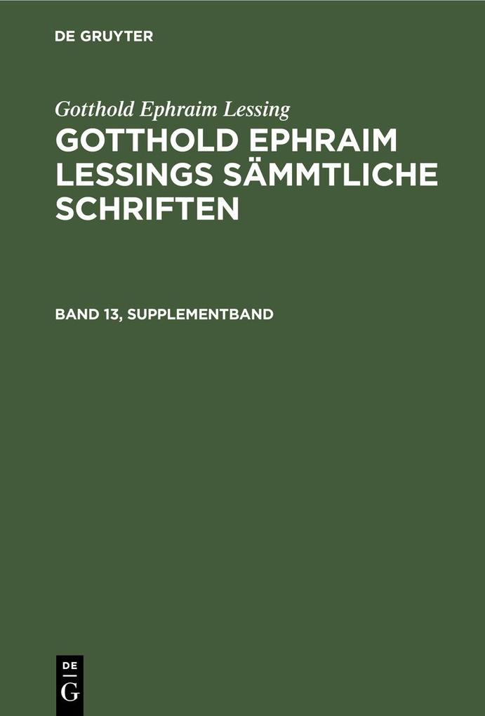 Gotthold Ephraim Lessing: Gotthold Ephraim Lessings Sämmtliche Schriften. Band 13 Supplementband