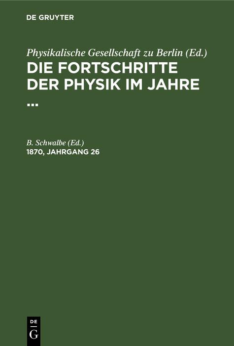 Die Fortschritte der Physik im Jahre .... 1870 Jahrgang 26