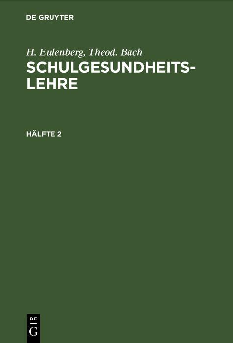 H. Eulenberg; Theod. Bach: Schulgesundheitslehre. Hälfte 2
