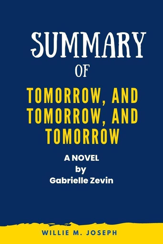 Summary of Tomorrow and Tomorrow and Tomorrow A Novel by Gabrielle Zevin