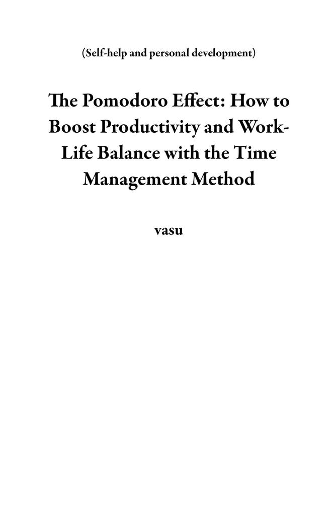 The Pomodoro Effect: How to Boost Productivity and Work-Life Balance with the Time Management Method (Self-help and personal development)