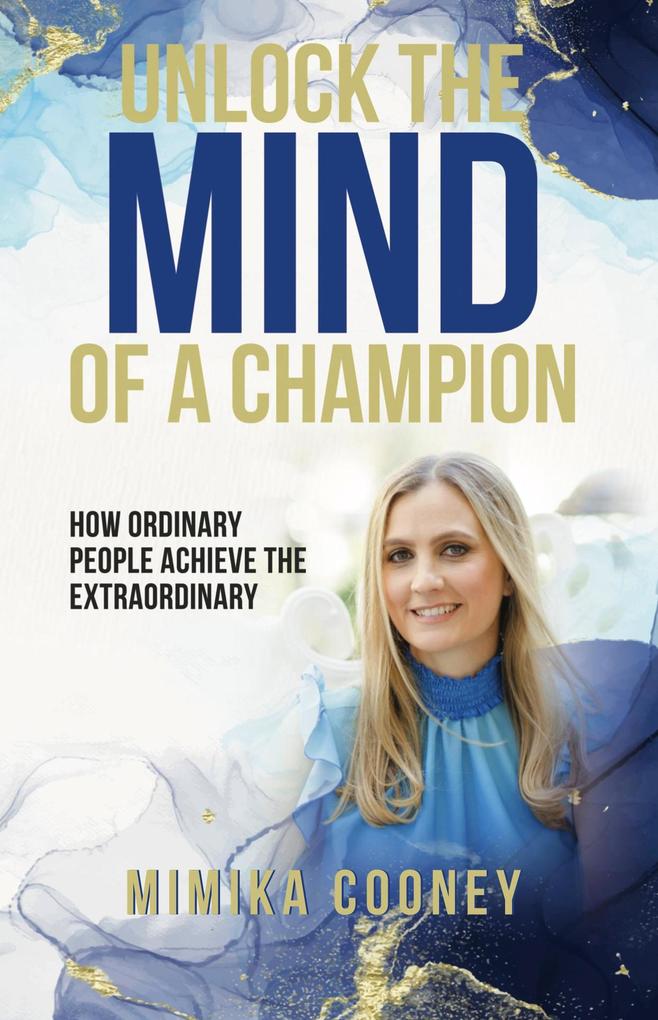 Unlock The Mind Of A Champion: How Ordinary People Achieve The Extraordinary (Mindset Series)
