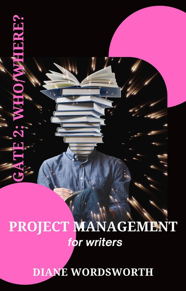 Project Management for Writers: Gate 2 - Who/Where? (Wordsworth Writers‘ Guides #3)