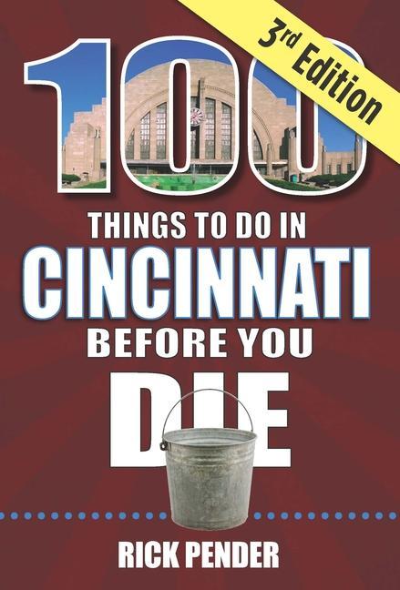 100 Things to Do in Cincinnati Before You Die 3rd Edition
