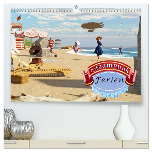 Steampunk Ferien (hochwertiger Premium Wandkalender 2024 DIN A2 quer) Kunstdruck in Hochglanz