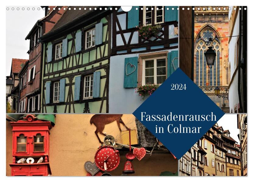 Fassadenrausch in Colmar (Wandkalender 2024 DIN A3 quer) CALVENDO Monatskalender