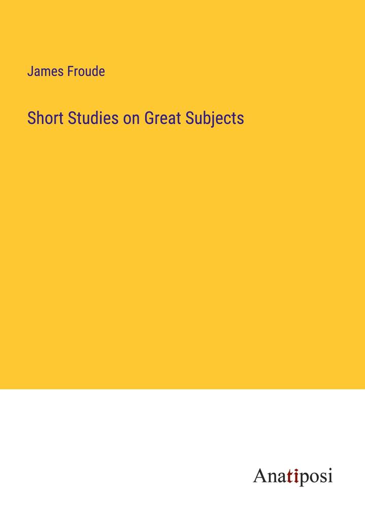 Short Studies on Great Subjects