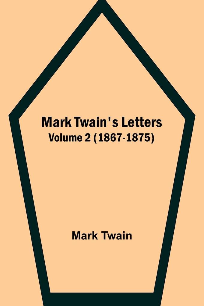 Mark Twain's Letters - Volume 2 (1867-1875)
