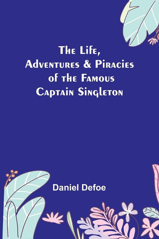The Life Adventures & Piracies of the Famous Captain Singleton