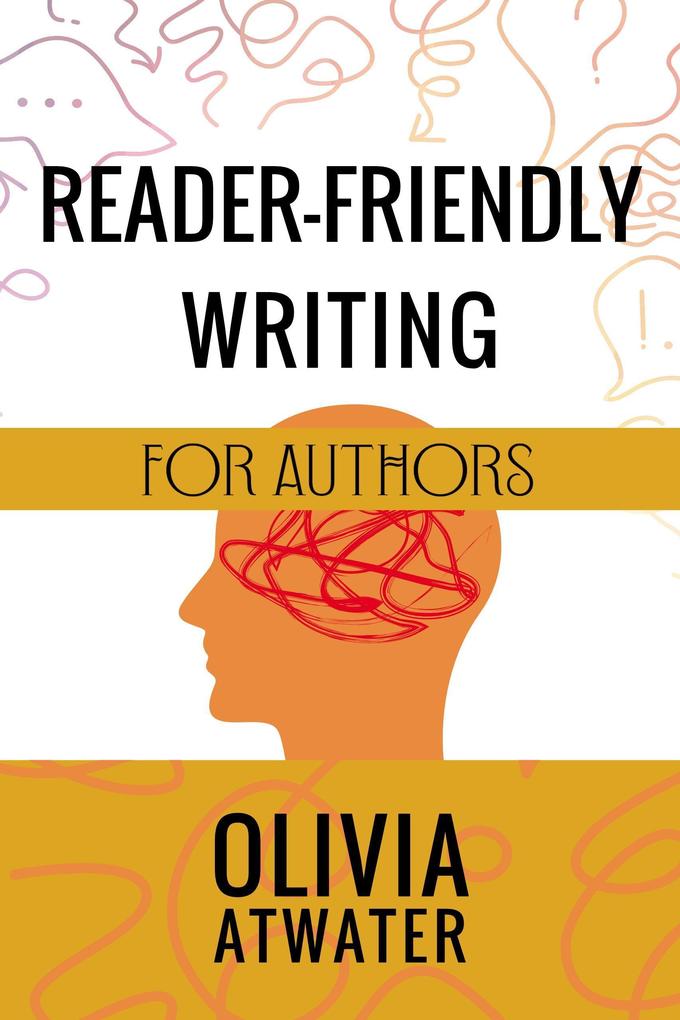 Reader-Friendly Writing for Authors (Atwater‘s Tools for Authors #2)