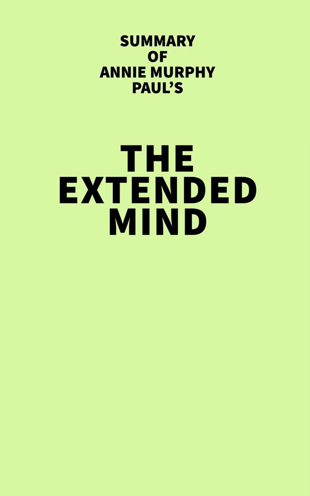 Summary of Annie Murphy Paul‘s The Extended Mind