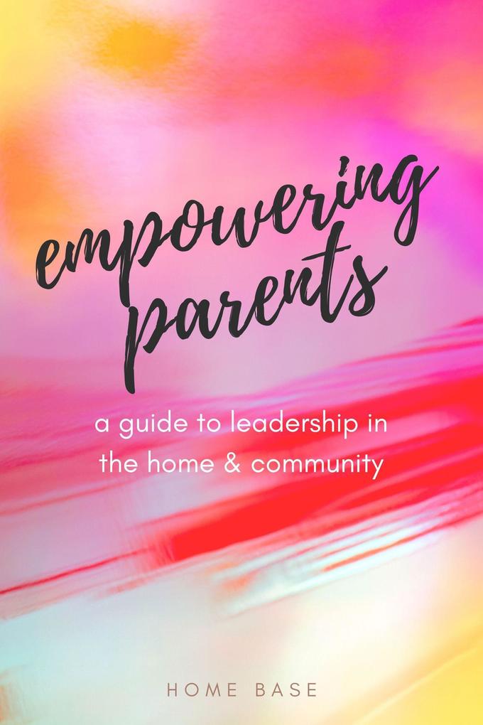 Empowering Parents: A Guide to Leadership in the Home and Community