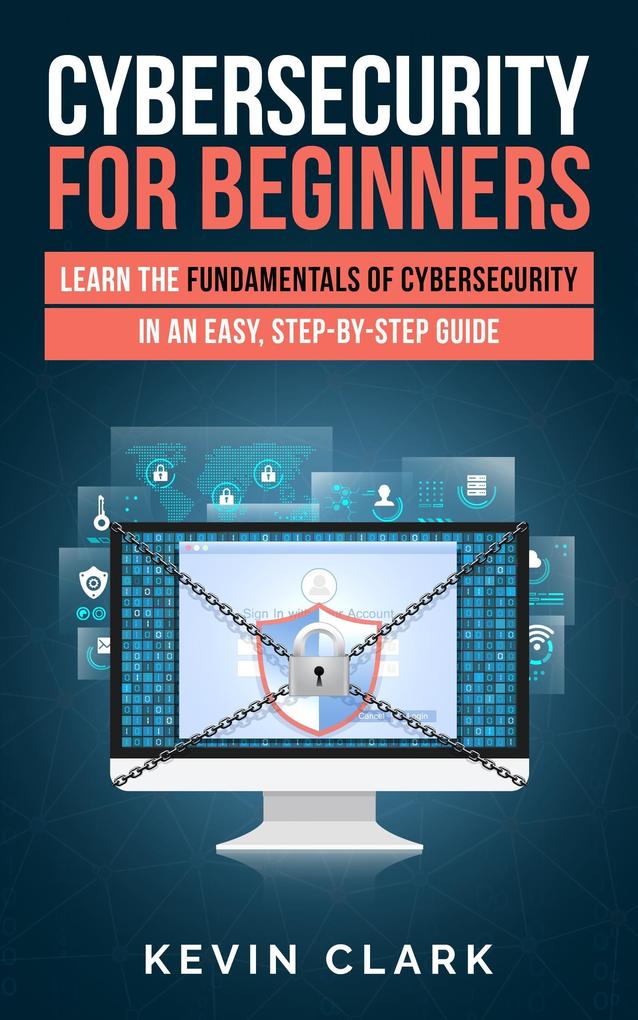 Cybersecurity for Beginners : Learn the Fundamentals of Cybersecurity in an Easy Step-by-Step Guide (1)