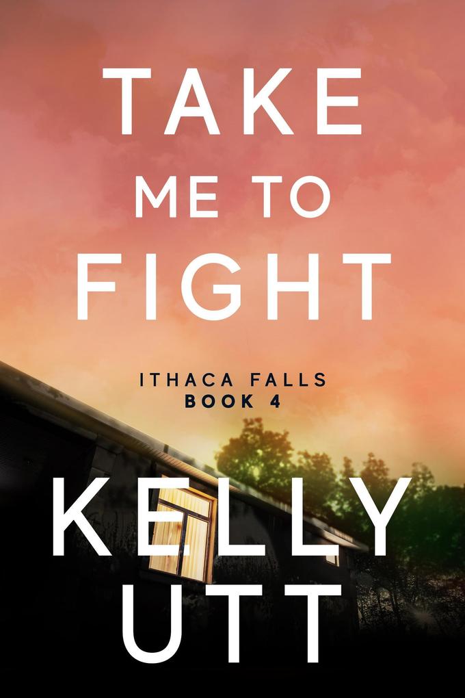 Take Me to Fight: A Novel (Ithaca Falls #4)
