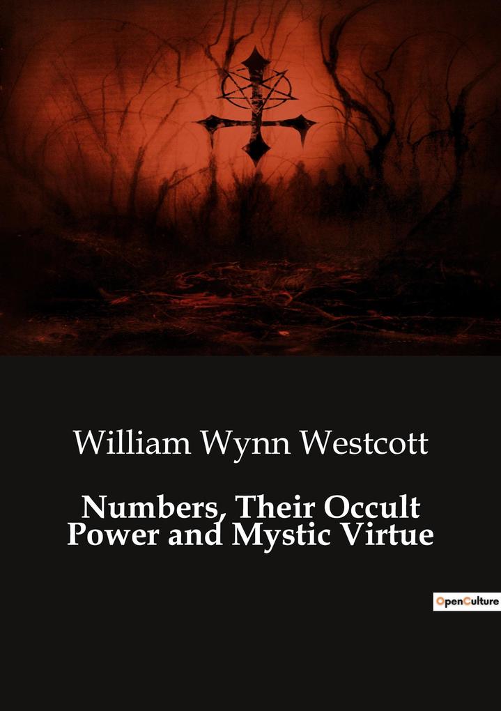 Numbers Their Occult Power and Mystic Virtue