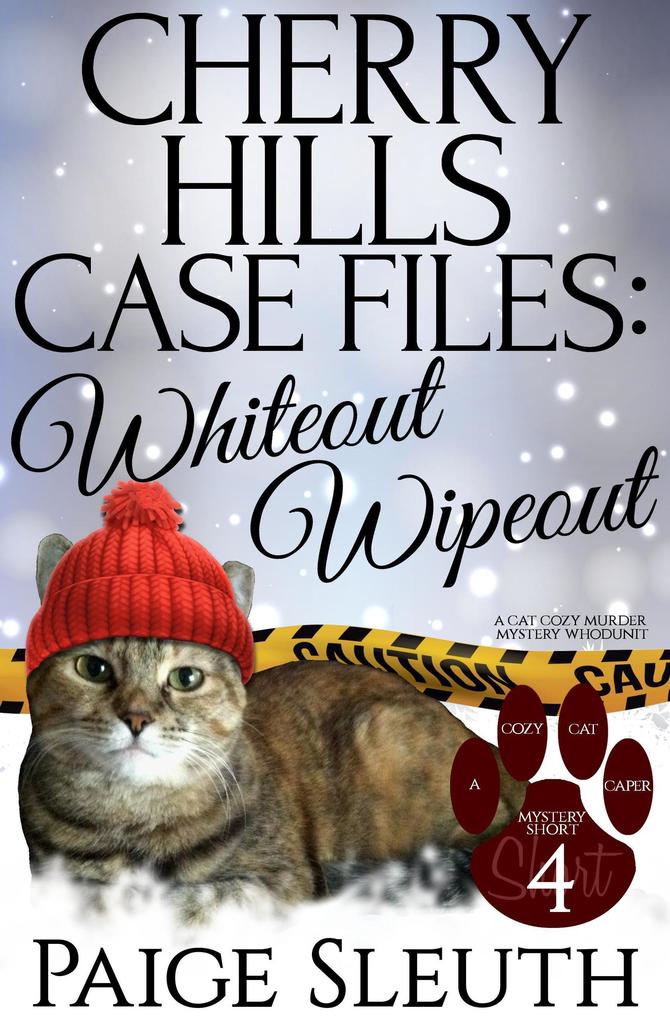 Cherry Hills Case Files: Whiteout Wipeout: A Cat Cozy Murder Mystery Whodunit (Cozy Cat Caper Mystery Short #4)