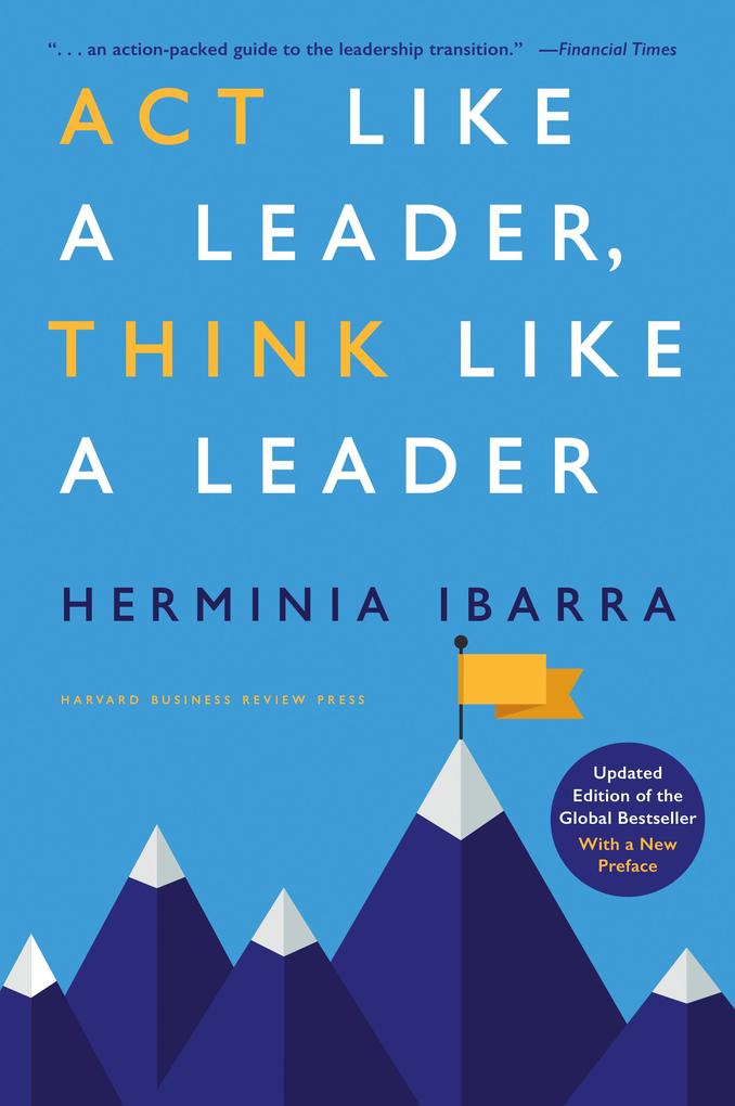 Act Like a Leader Think Like a Leader Updated Edition of the Global Bestseller With a New Preface