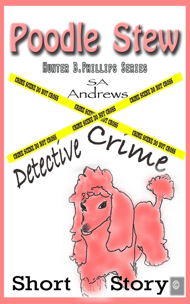 Poodle Stew - Puddles & Death (Hunter B. Phillips Private Investigator #1)