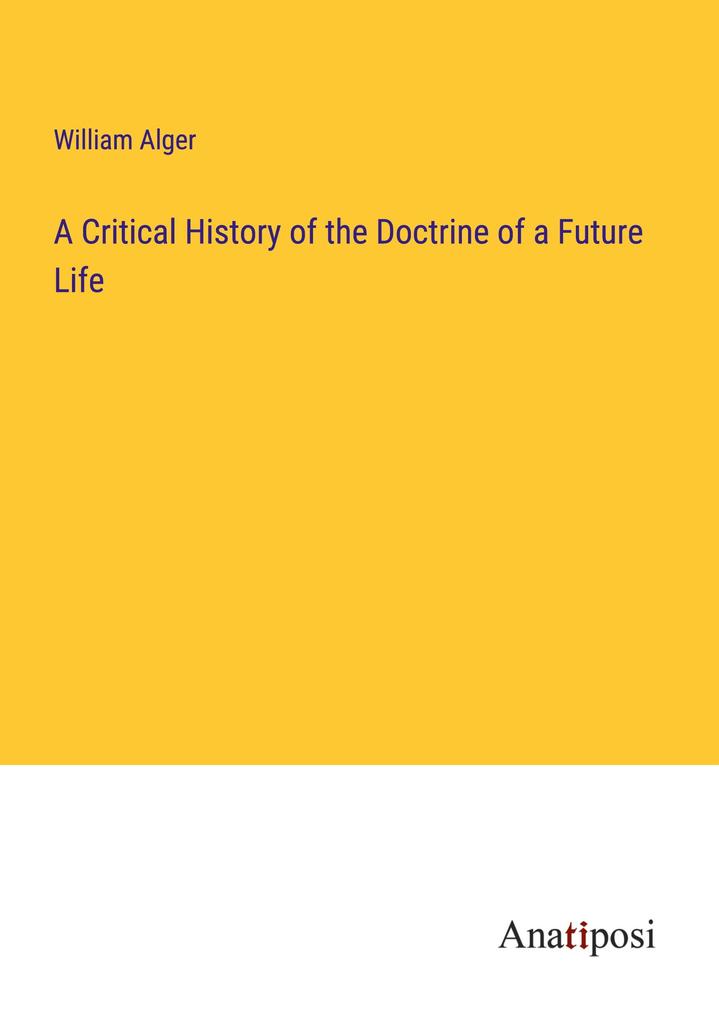 A Critical History of the Doctrine of a Future Life