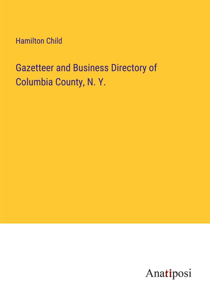 Gazetteer and Business Directory of Columbia County N. Y.
