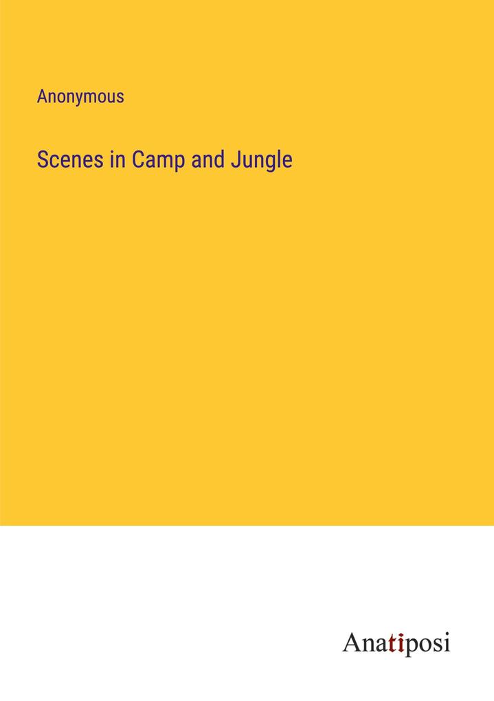 Scenes in Camp and Jungle