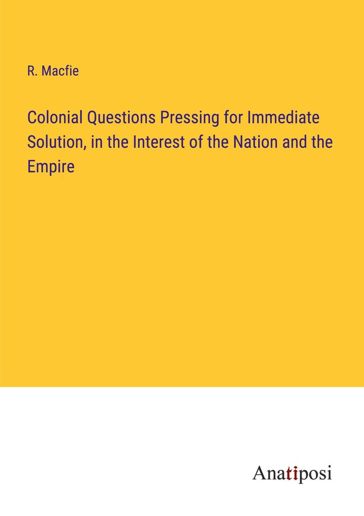 Colonial Questions Pressing for Immediate Solution in the Interest of the Nation and the Empire