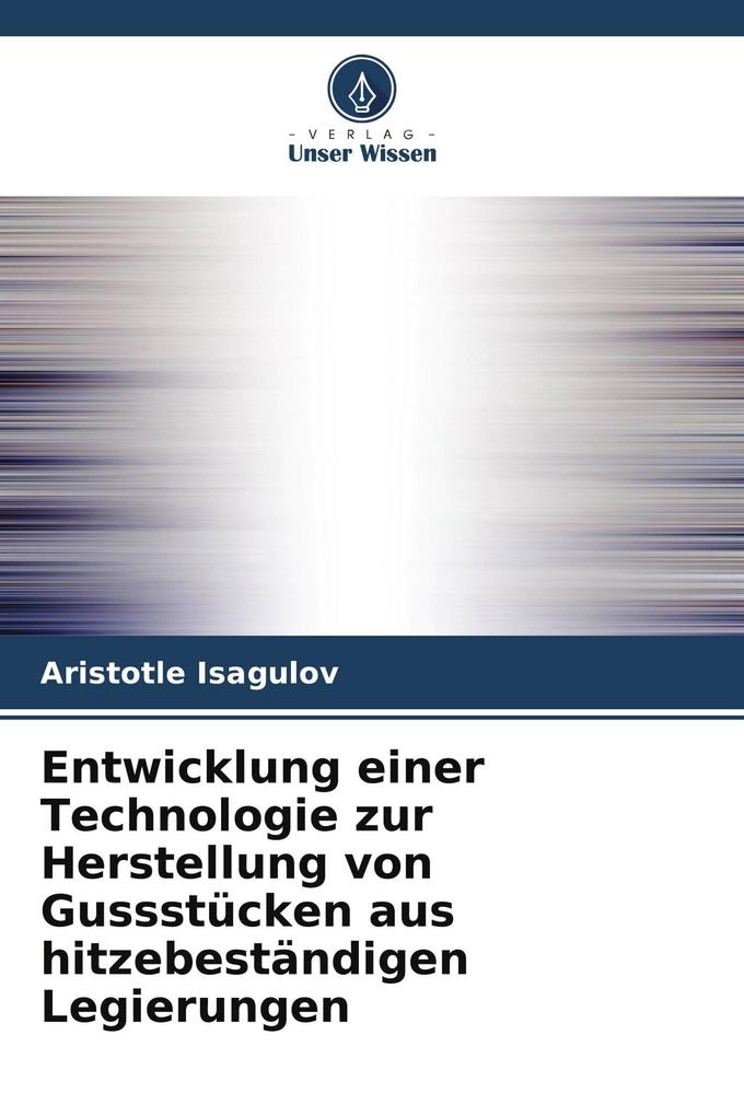 Entwicklung einer Technologie zur Herstellung von Gussstücken aus hitzebeständigen Legierungen