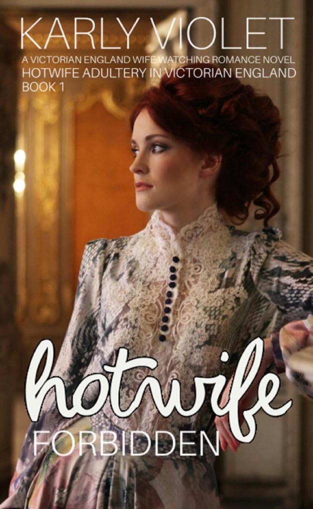 Hotwife Forbidden - A Victorian England Wife Watching Romance Novel (Hotwife Adultery In Victorian England)