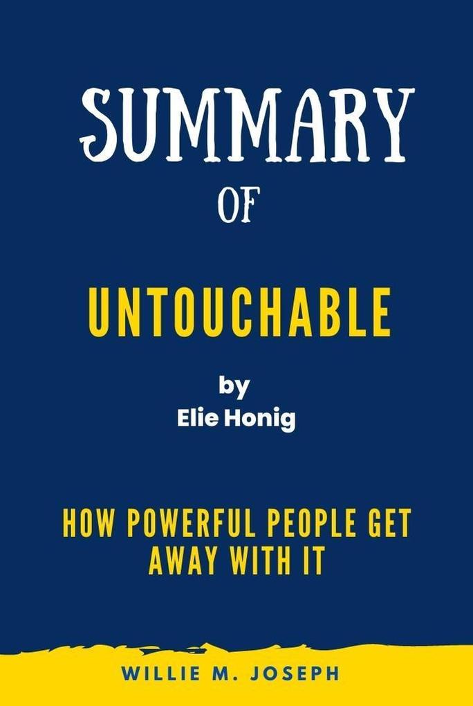Summary of Untouchable By Elie Honig: How Powerful People Get Away with It