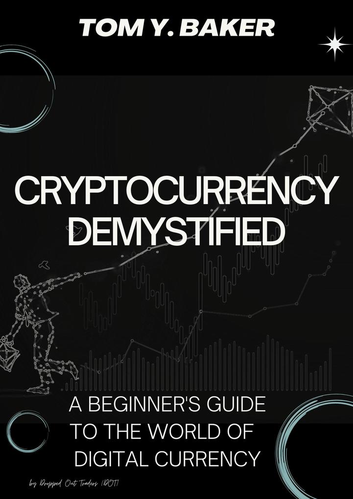 Cryptocurrency Demystified: A Beginner‘s Guide to the World of Digital Currency (Money Matters)