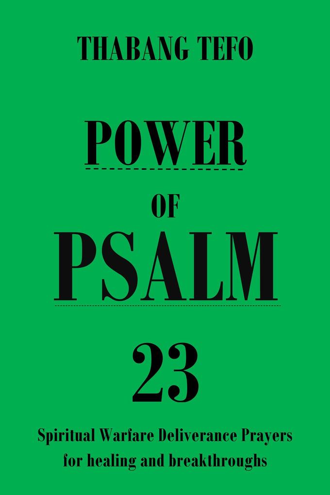 Power of Psalm 23: Spiritual Warfare Deliverance Prayers for Healing and Breakthroughs! (Power of psalms)