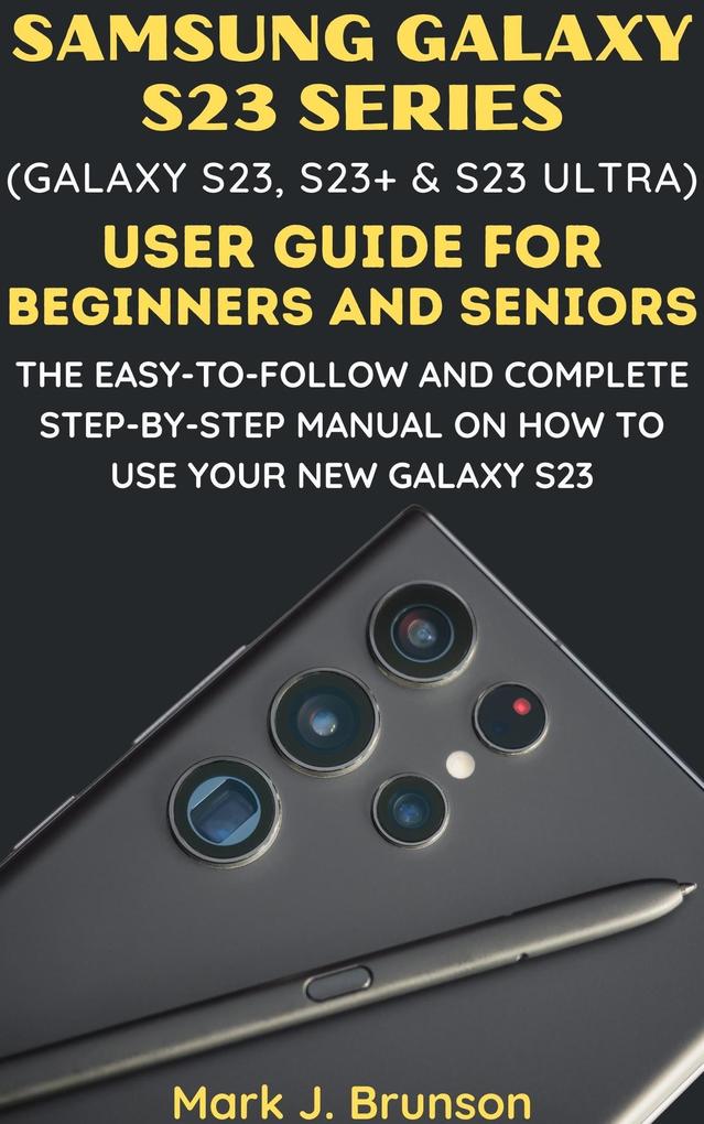 Samsung Galaxy S23 Series (Galaxy S23 S23 Plus and S23 Ultra) User Guide for Beginners and Seniors