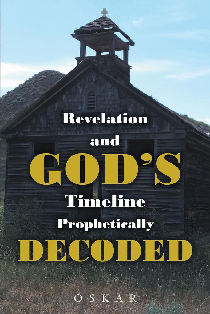 Revelation and God‘s Timeline Prophetically Decoded