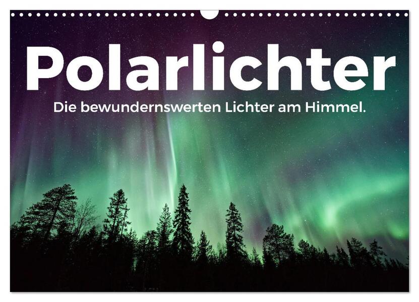 Polarlichter - Die bewundernswerten Lichter am Himmel. (Wandkalender 2024 DIN A3 quer) CALVENDO Monatskalender