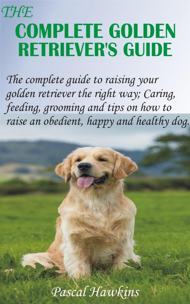 The Complete Golden Retriever‘s Guide