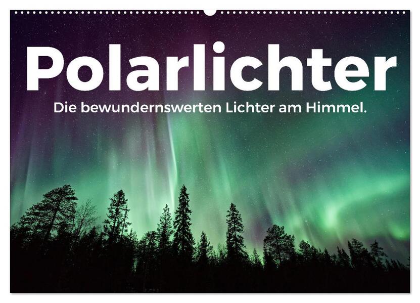 Polarlichter - Die bewundernswerten Lichter am Himmel. (Wandkalender 2024 DIN A2 quer) CALVENDO Monatskalender
