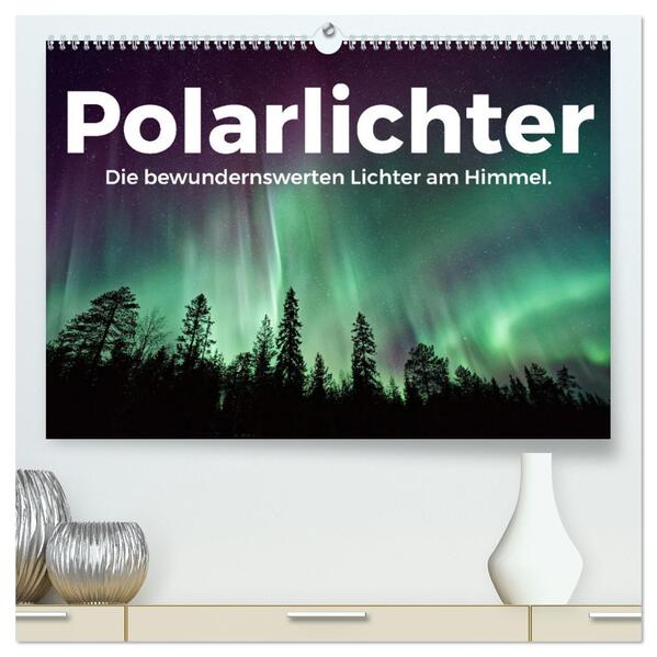 Polarlichter - Die bewundernswerten Lichter am Himmel. (hochwertiger Premium Wandkalender 2024 DIN A2 quer) Kunstdruck in Hochglanz
