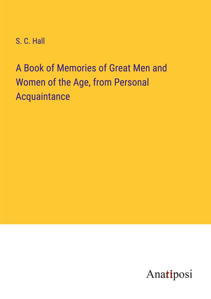 A Book of Memories of Great Men and Women of the Age from Personal Acquaintance