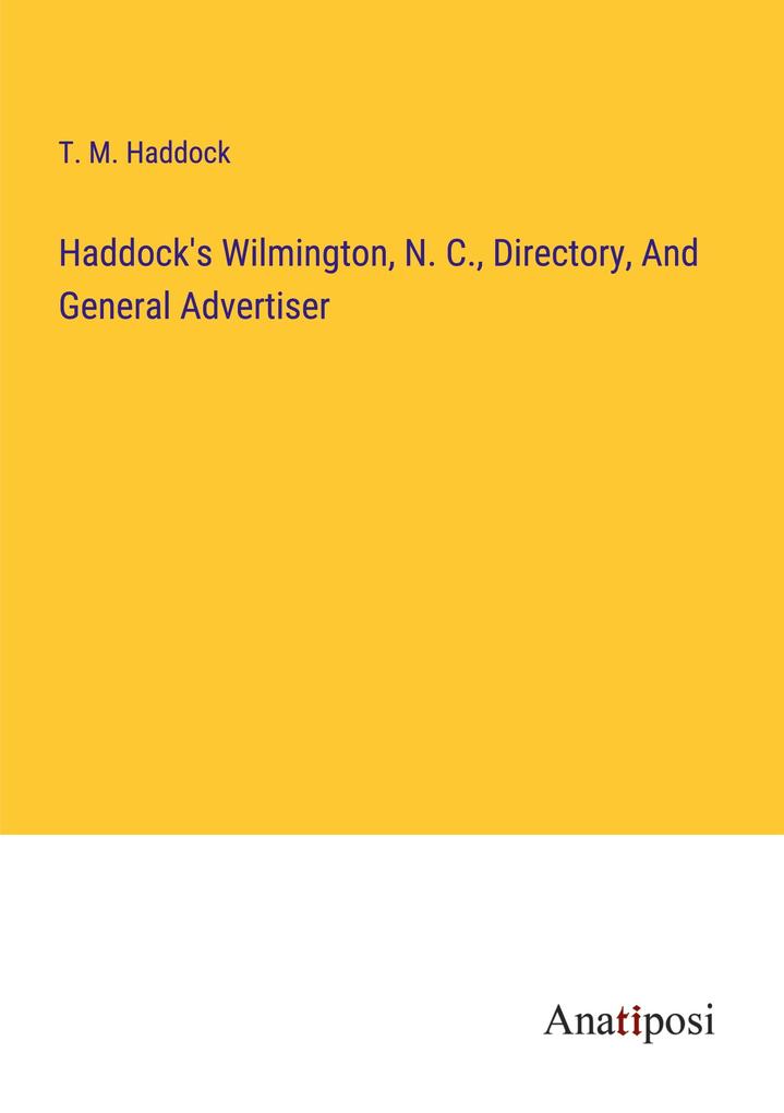 Haddock's Wilmington N. C. Directory And General Advertiser