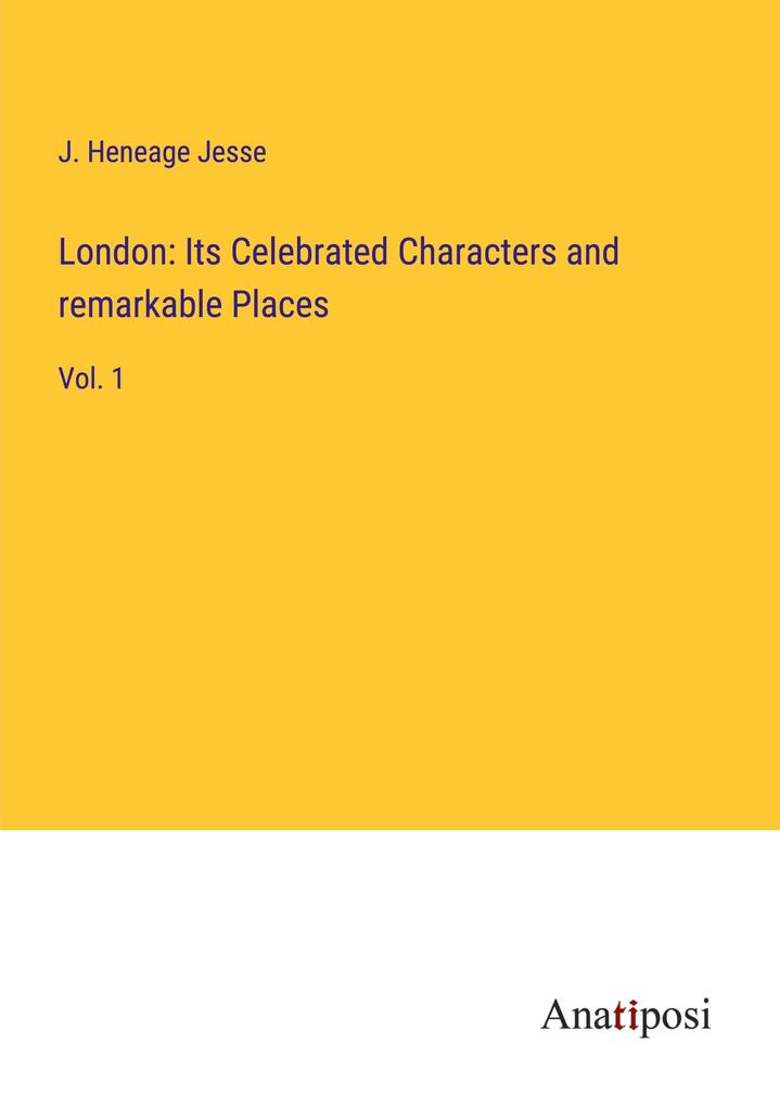 London: Its Celebrated Characters and remarkable Places