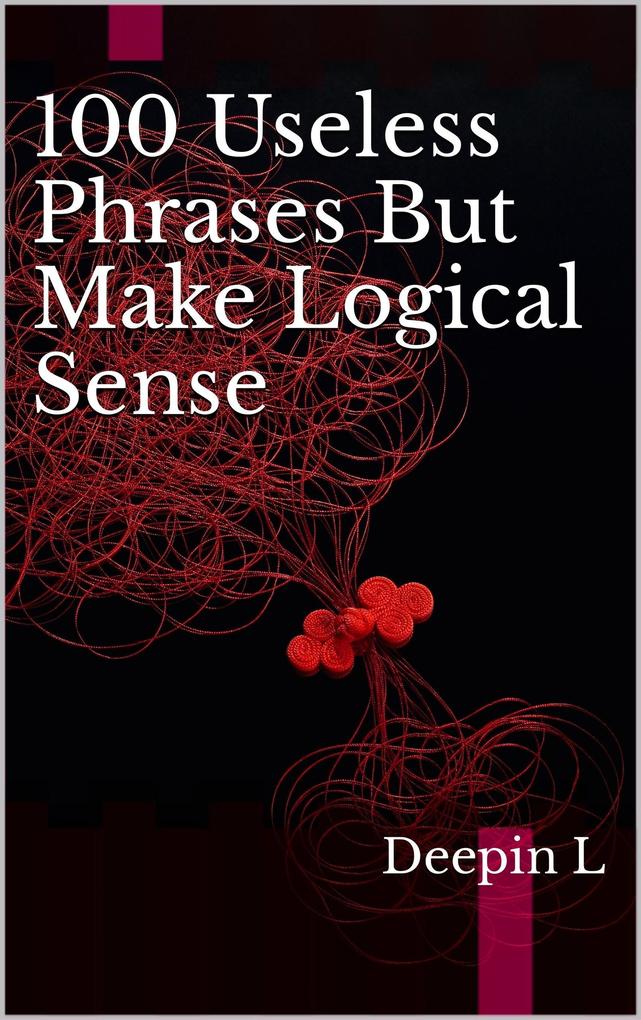 100 Useless Phrases But Make Logical Sense
