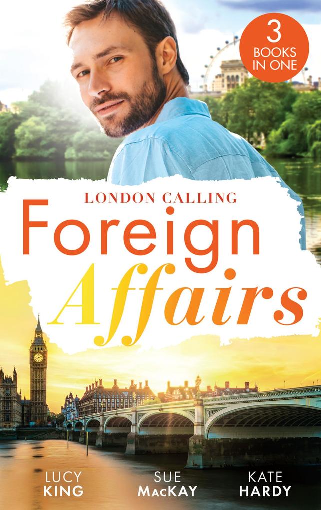 Foreign Affairs: London Calling: A Scandal Made in London / A Fling to Steal Her Heart / Billionaire Boss...Bridegroom?