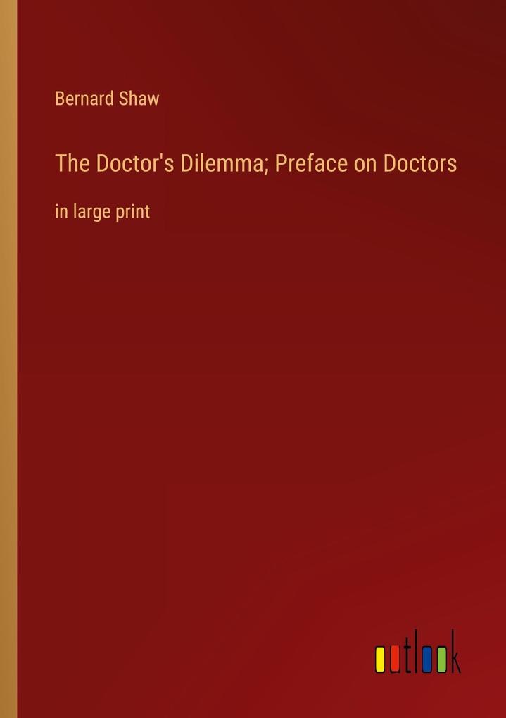 The Doctor's Dilemma; Preface on Doctors