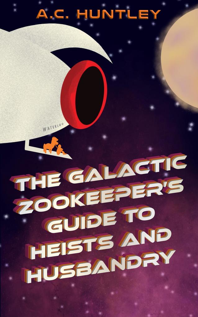 The Galactic Zookeeper‘s Guide to Heists and Husbandry