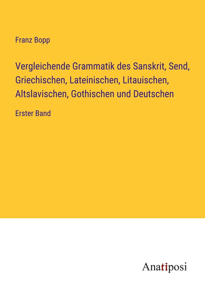 Vergleichende Grammatik des Sanskrit Send Griechischen Lateinischen Litauischen Altslavischen Gothischen und Deutschen