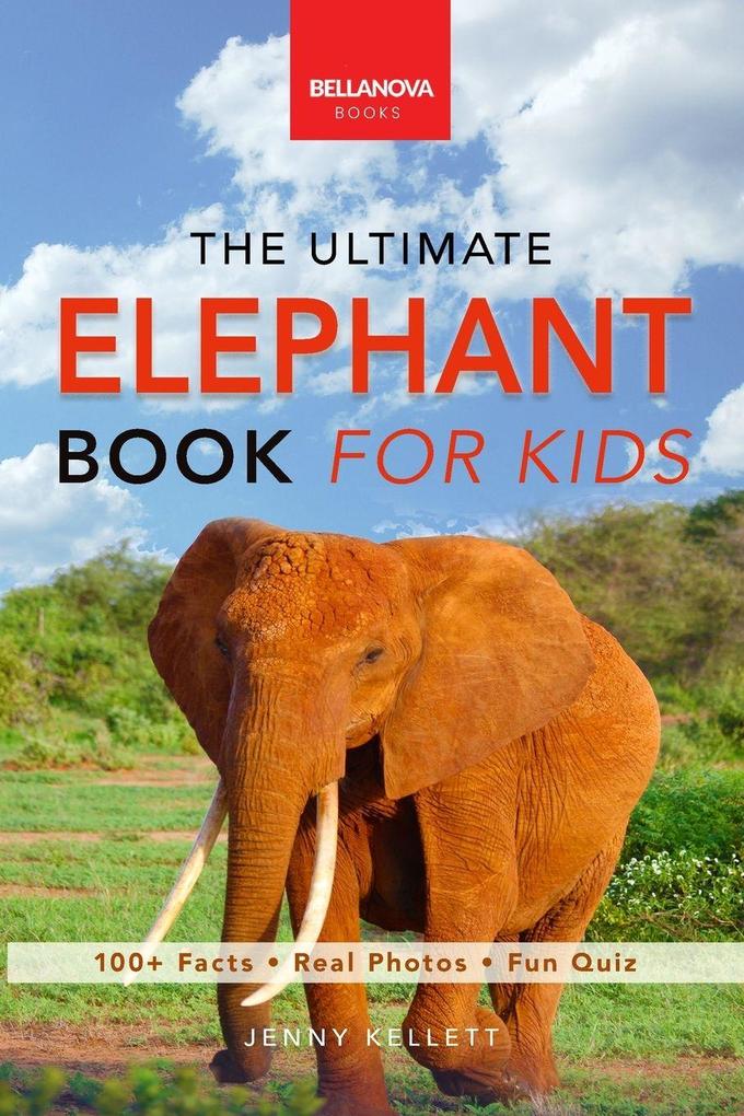 Elephants The Ultimate Elephant Book for Kids