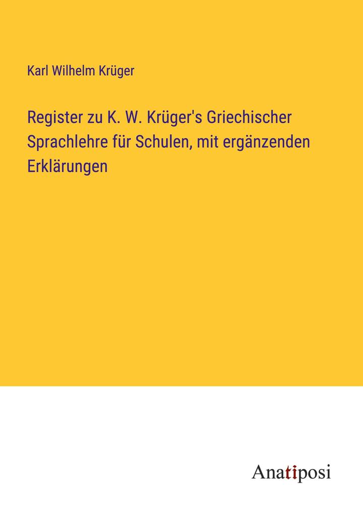 Register zu K. W. Krüger's Griechischer Sprachlehre für Schulen mit ergänzenden Erklärungen