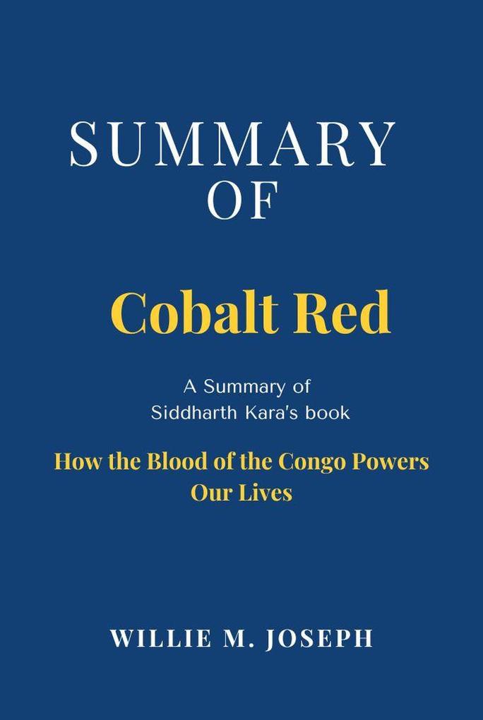 Summary of Cobalt Red by Siddharth Kara: How the Blood of the Congo Powers Our Lives
