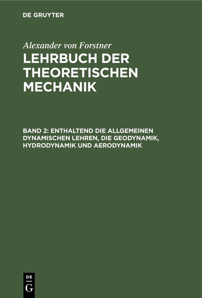 Enthaltend die allgemeinen dynamischen Lehren die Geodynamik Hydrodynamik und Aerodynamik