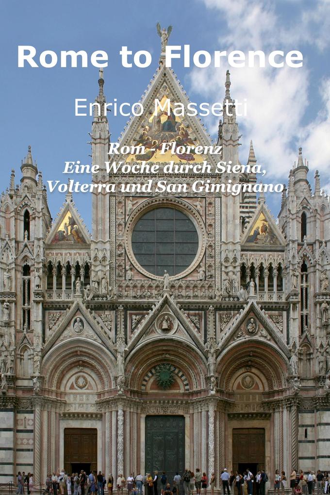 Rom - Florenz Eine Woche durch Siena Volterra und San Gimignano